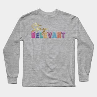 Stay relevant. Inspirational Quote! Long Sleeve T-Shirt